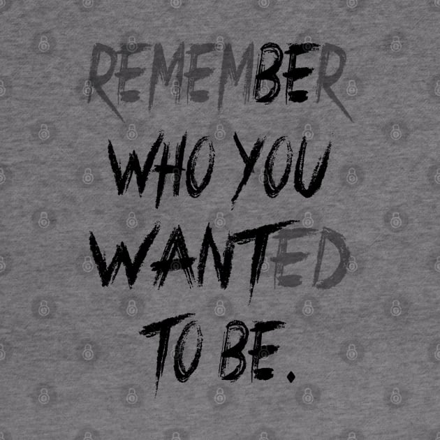 Remember Who You Wanted To Be by CRD Branding